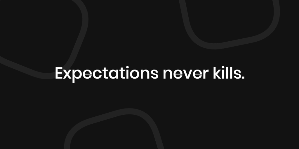 Expectation never kills cover photo