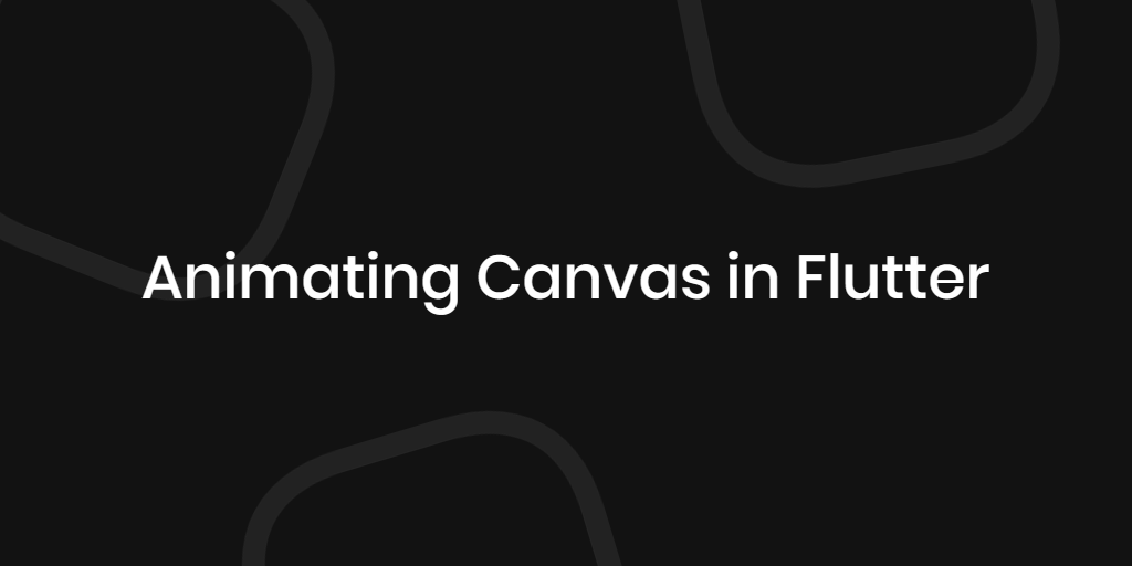CustomPainter Animations in Flutter cover photo